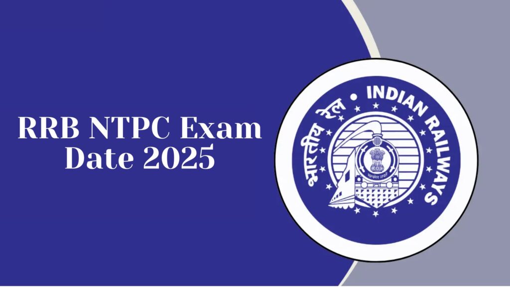 RRB NTPC Exam Date 2025: Key Details on Exam Schedule, Admit Card, and Important Updates