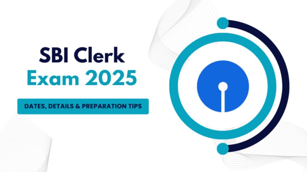 Crack the SBI Clerk Exam 2025 : Dates, Strategy, and Success Blueprint