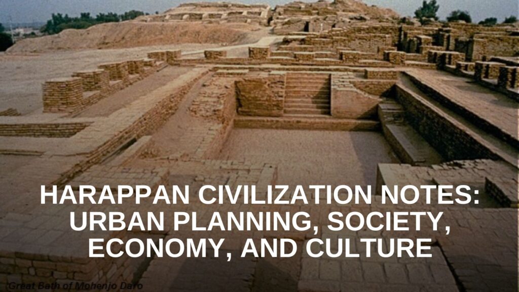 Harappan Civilization Notes: Urban Planning, Society, Economy, and Culture