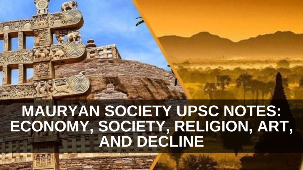 Mauryan Society UPSC Notes: Economy, Society, Religion, Art, and Decline
