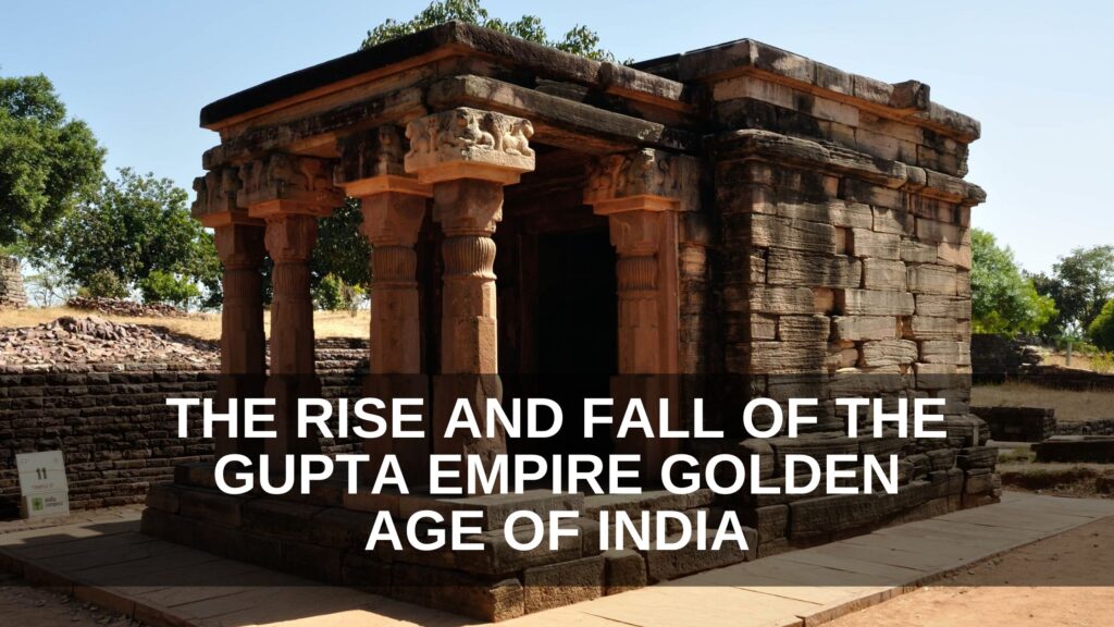 The Rise and Fall of the Gupta Empire Golden Age of India