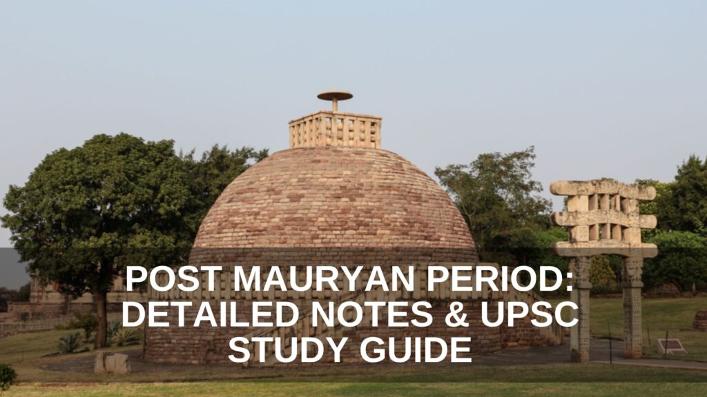 Post Mauryan Period: Detailed Notes & UPSC Study Guide