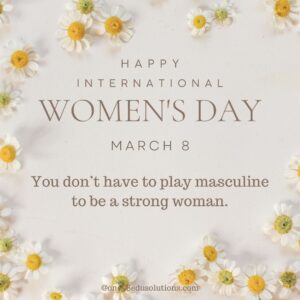 Women Day quotes- You don’t have to play masculine to be a strong woman.